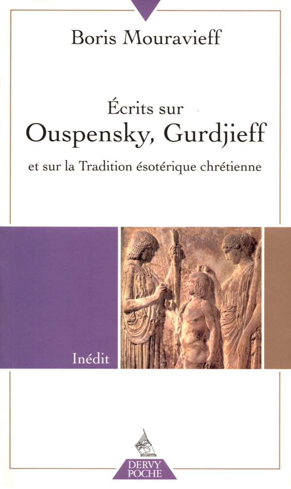 Ecrits sur Ouspensky, Gurdjeff et sur la tradition ésotérique chrétienne - Boris Mouravieff
